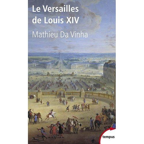 Le Versailles De Louis Xiv - Le Fonctionnement D'une Rsidence Royale Au Xviie Sicle   de Da Vinha Mathieu  Format Poche 