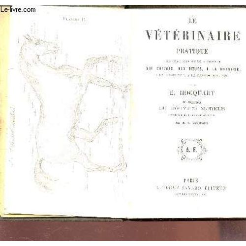 Le Veterinaire Pratique - Traitant Des Soins A Donner Aux Chevaux, Aux Boeufs, A La Bergerie, A La Porcherie, A La Basse Cour Etc... / 6e Edition Du Bouvier Modele.   de HOCQUART E.