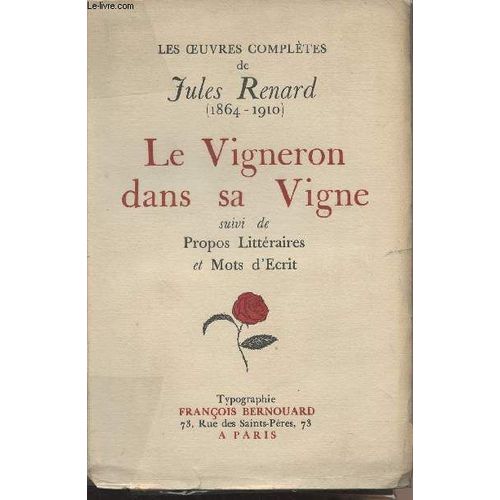 Le Vigneron Dans Sa Vigne, Suivi De Propos Littraires Et Mots D Ecrit - Les Oeuvres Compltes De Jules Renard (1864-1910) (Edition Originale)   de jules renard 