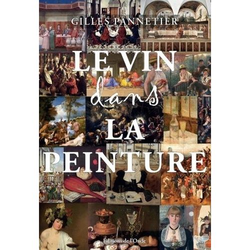 Le Vin Dans La Peinture - L'volution De Sa Reprsentation Du Moyen Age Au Xxe Sicle    Format Grand Format 