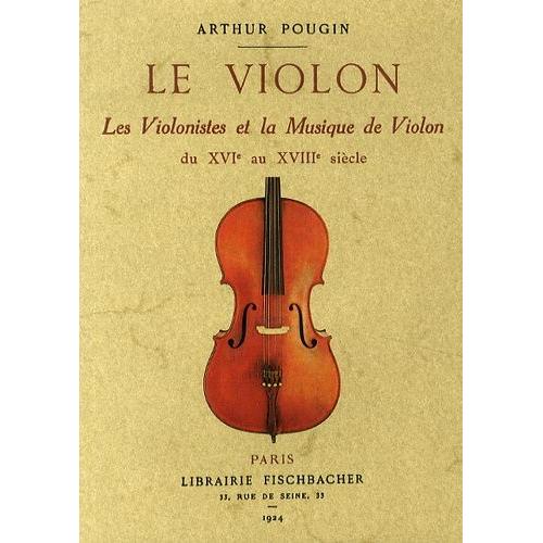 Le Violon - Les Violonistes Et La Musique De Violon Du Xvie Au Xviiie Sicle   de arthur pougin  Format Broch 