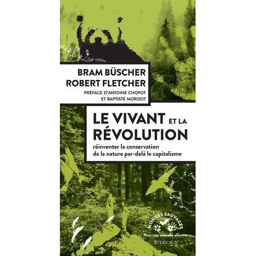Le Vivant Et La Rvolution - Rinventer La Conservation De La Nature Aprs Le Capitalisme   de Bscher Bram  Format Beau livre 