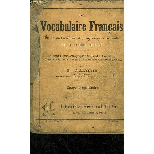 Le Vocabulaire Francais - Etude Methodique Et Progressive Des Mots De La Langue Usuelle : Quant A Leur Orthographe, Quant A Leur Sens, Quant A La Maniere Dont Ils S'unissent Pour Former Des ...   de CARRE I.
