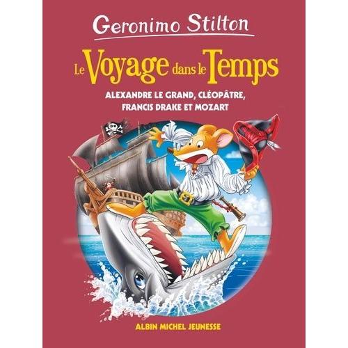 Le Voyage Dans Le Temps Tome 9 - Alexandre Le Grand, Cloptre, Francis Drake, Mozart   de geronimo stilton  Format Beau livre 