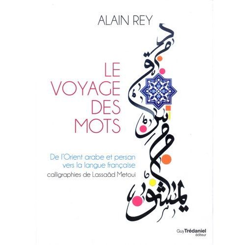 Le Voyage Des Mots - De L'orient Arabe Et Persan Vers La Langue Franaise    Format Grand Format 