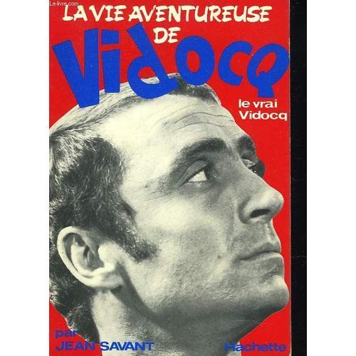 Le Vrai Vidocq. La Vie Aventureuse De Vidocq.   de JEAN SAVANT