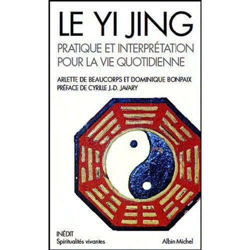 Le Yi Jing - Pratique Et Interprtation Pour La Vie Quotidienne   de Beaucorps Arlette De  Format Poche 