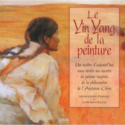 Le Ying Yang De La Peinture - Un Matre D'aujourd'hui Vous Rvle Ses Secrets De Peintre Inspirs De La Philosophie De L'ancienne Chine   de Hongnian Zhang  Format Broch 