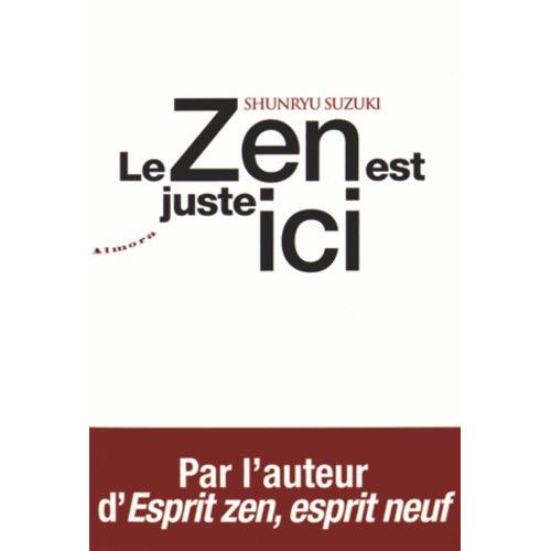 Le Zen Est Juste Ici    Format Broch 