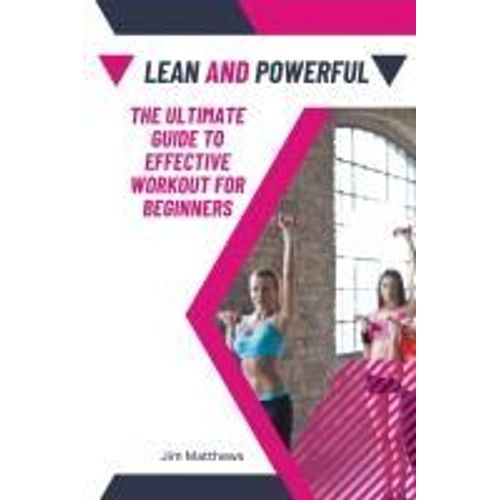 Lean And Powerful - The Ultimate Guide To Effective Workout For Beginners    Format Broch 