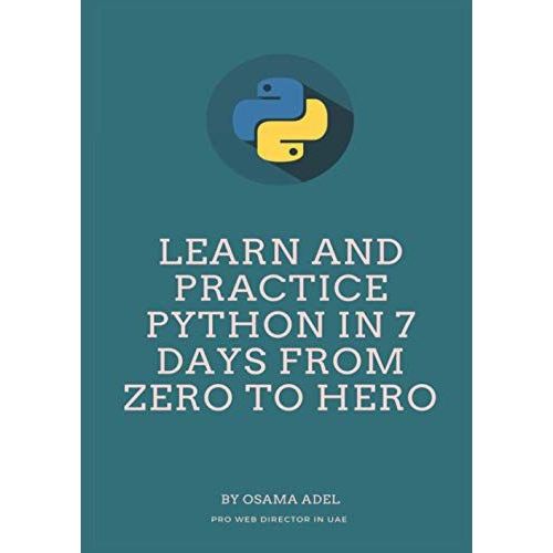 Learn And Practice Python In 7 Days From Zero To Hero: Learn Python Step By Step,Learn Python In 7 Days   de Adel, Osama  Format Broch 