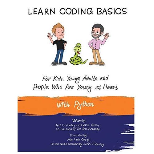 Learn Coding Basics For Kids, Young Adults And People Who Are Young At Heart, With Python: Python Computer Programming Made Easy!   de Stanley, Jack C.  Format Broch 