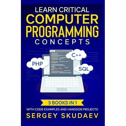 Learn Critical Computer Programming Concepts: Three Books In One With Code Examples And Hands-On Projects   de Skudaev, Sergey  Format Broch 
