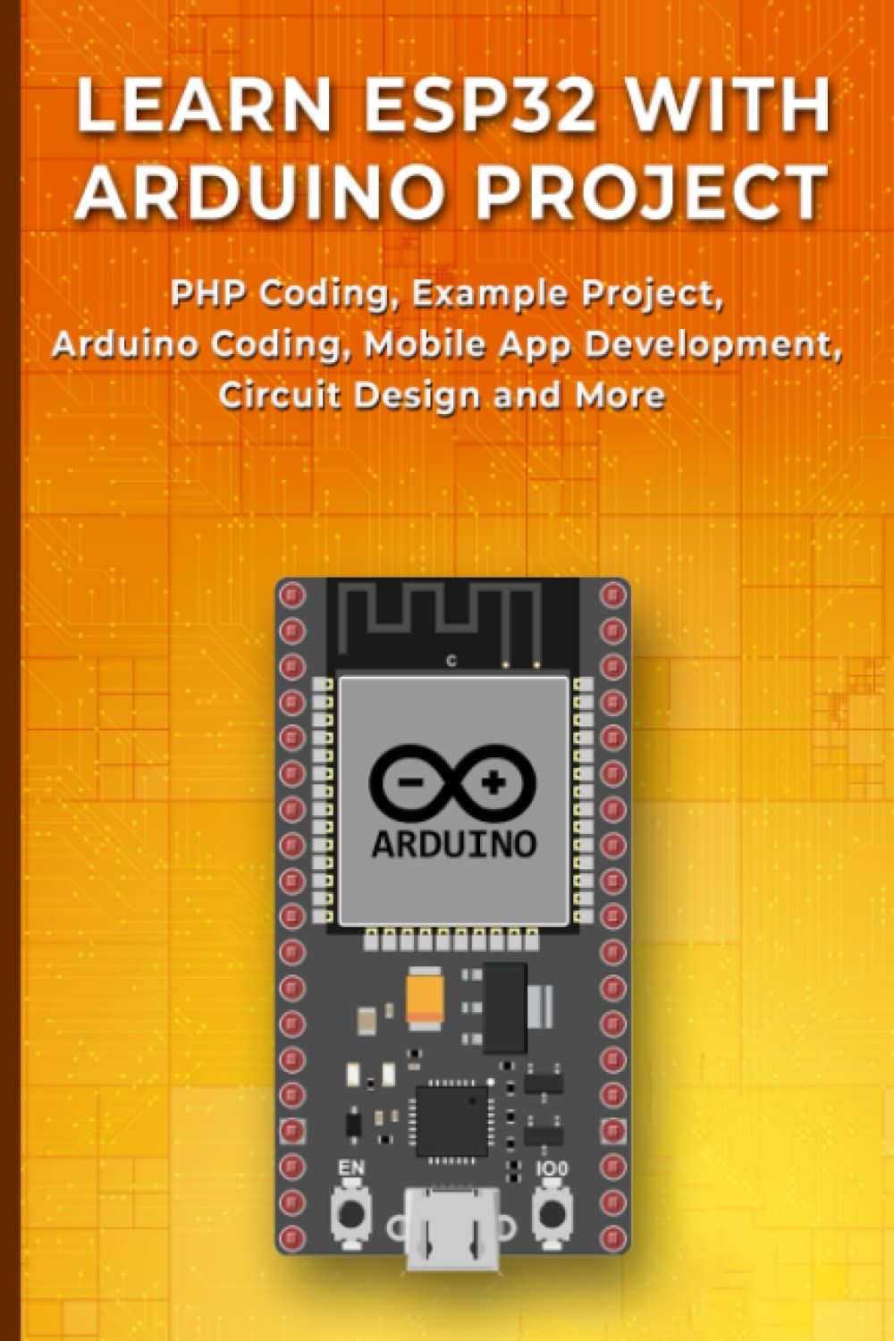 Learn Esp32 With Arduino Project: Php Coding, Example Project, Arduino Coding, Mobile App Development, Circuit Design And More   de Selvam, Jansa  Format Broch 