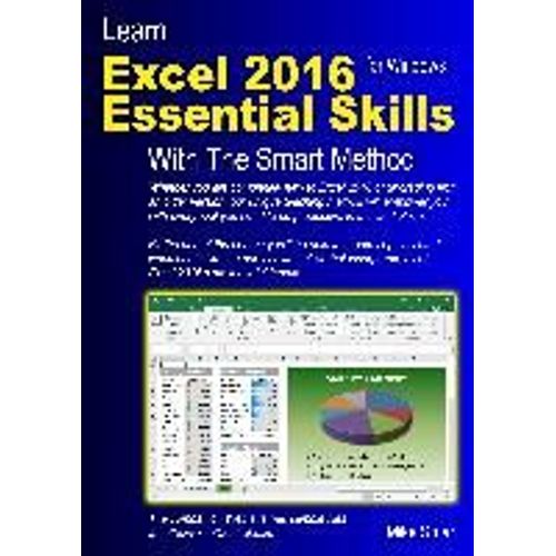 Learn Excel 2016 Essential Skills With The Smart Method   de Mike Smart  Format Broch 