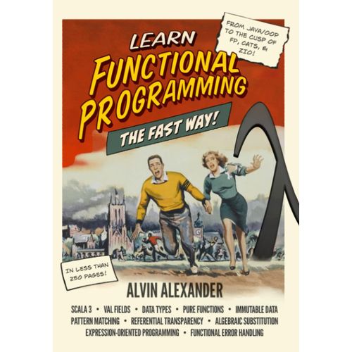 Learn Functional Programming The Fast Way!: A Former Java/Oop Instructor Teaches Fp In The Fastest Way He Knows   de Alexander, Alvin  Format Broch 