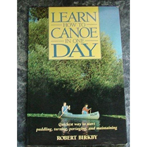 Learn How To Canoe In One Day   de Robert Birkby  Format Broch 