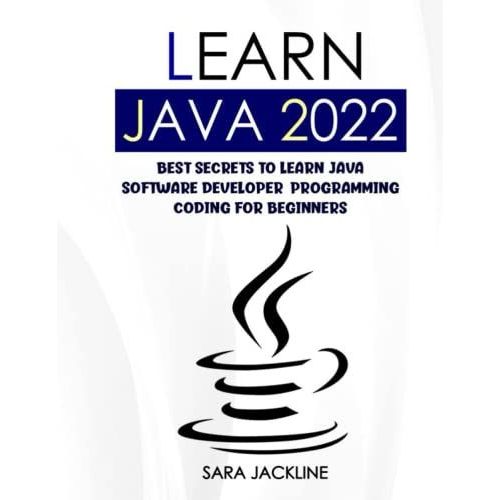 Learn Java 2022: Best Secrets To Learn Java Software Developer: Programming Coding For Beginners   de JACKLINE, SARA  Format Broch 