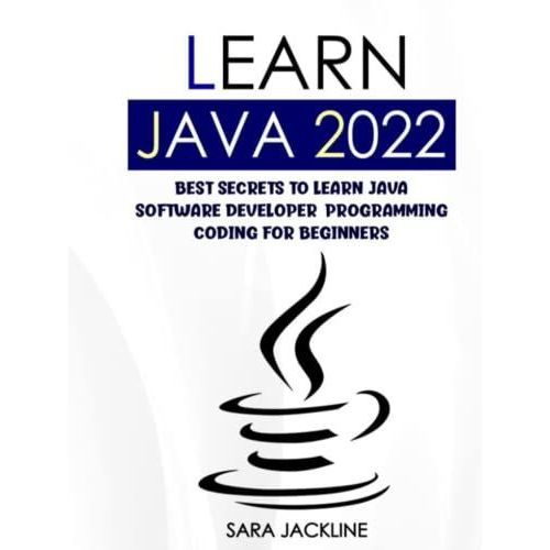 Learn Java 2022: Best Secrets To Learn Java Software Developer: Programming Coding For Beginners   de JACKLINE, SARA  Format Broch 