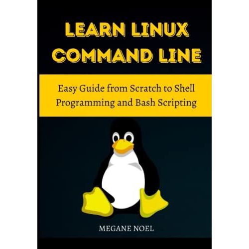 Learn Linux Command Line: Easy Guide From Scratch To Shell Programming And Bash Scripting   de MEGANE NOEL  Format Broch 