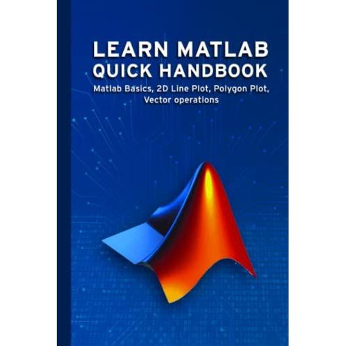 Learn Matlab Quick Handbook: Matlab Basics, 2d Line Plot, Polygon Plot ...