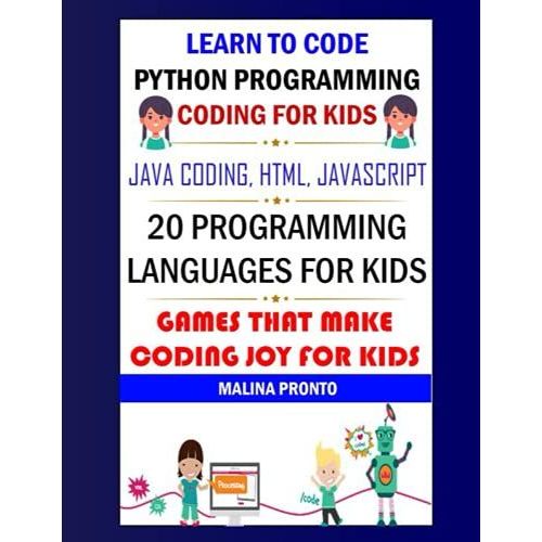 Learn To Code: Python Programming: Coding For Kids: Games That Make Coding Cheerfulness For Kids: 20 Top Programming Languages For Kids: Javascript, Java Coding, Html   de PRONTO, MALINA  Format Broch 