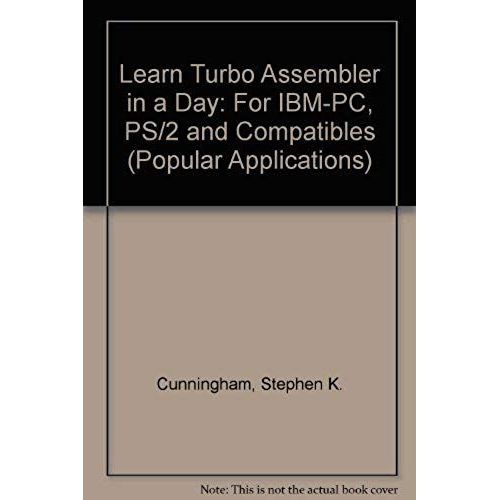 Learn Turbo Assembler In A Day: For Ibm-Pc, Ps/2 And Compatibles (Popular Applications)   de unknown  Format Broch 