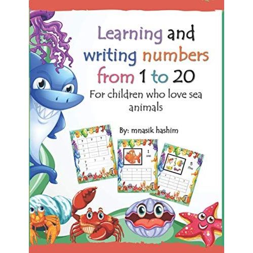 Learning And Writing Numbers From 1 To 20 For Children Who Love Sea Animals: 8.5 X 11 Inches , Colored 43 Pages Learning Book   de ahmed, mnasik hashim  Format Broch 