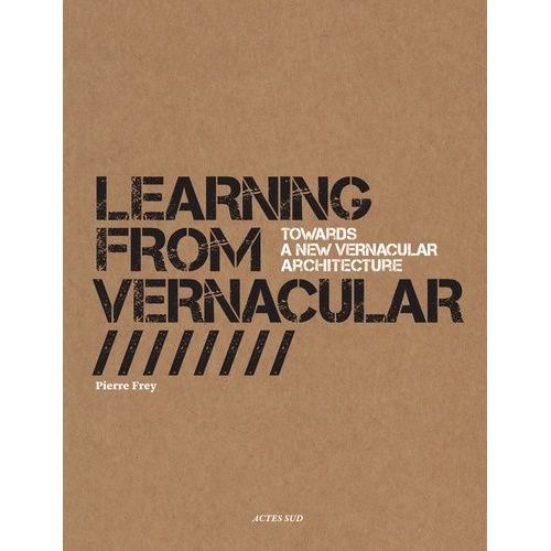 Learning From Vernacular - Towards A New Vernacular Architecture   de Frey Pierre  Format Broch 