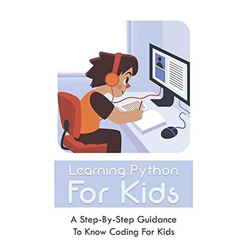 Learning Python For Kids: A Step-By-Step Guidance To Know Coding For Kids: How To Teach Kids Learn Coding   de Kirchmeier, Tyrone  Format Broch 