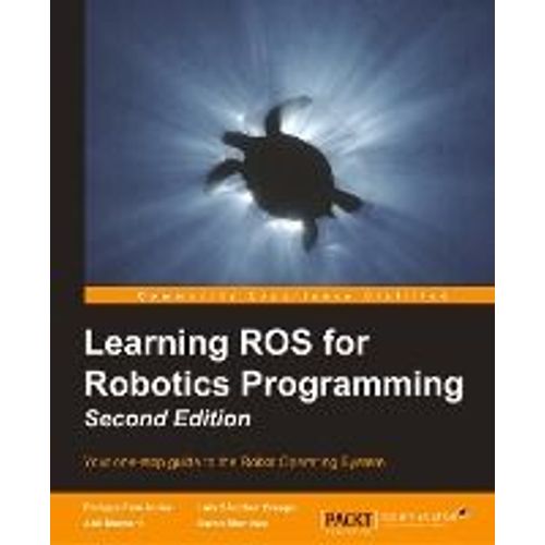 Learning Ros For Robotics Programming - Second Edition    Format Broch 