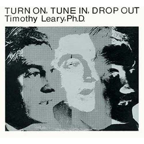 Turn On Tune In Drop Out - Timothy Leary