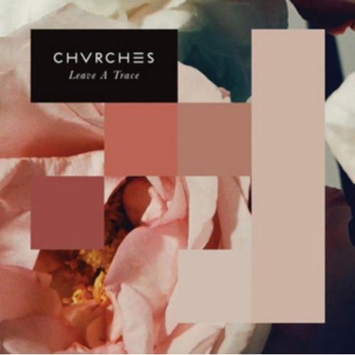 Leave A Trace - Chvrches