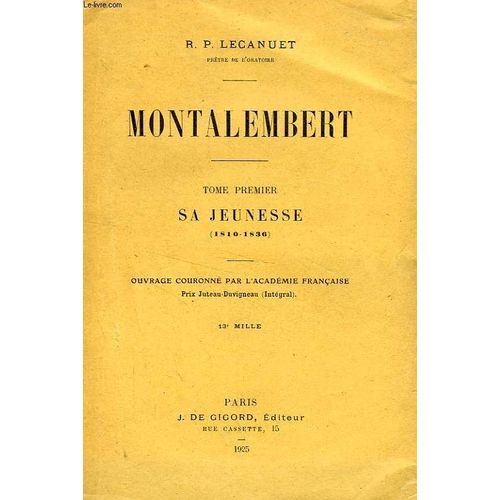 Montalembert, Tome I, Sa Jeunesse (1810-1836) de Lecanuet R P