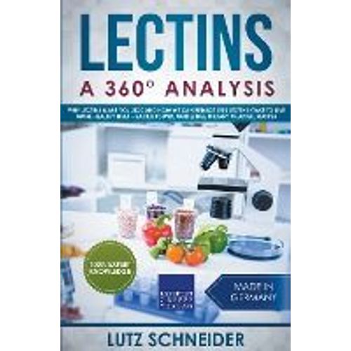 Lectins - A 360 Analysis - Why Lectins Make You Sick And How We Can Reduce Our Lectin Intake To Live More Healthy Lives - Background, Guidelines, Dietary Change, Recipes    Format Broch 