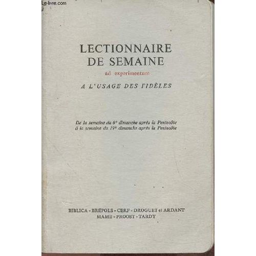 Lectionnaire De Semaine (Ad Experimentum)-  L Usage Des Fidles- De La Semaine Du 6e Dimanche Aprs La Pentecte  La Semaine Du 19e Dimanche Aprs La Pentecte   de Collectif 