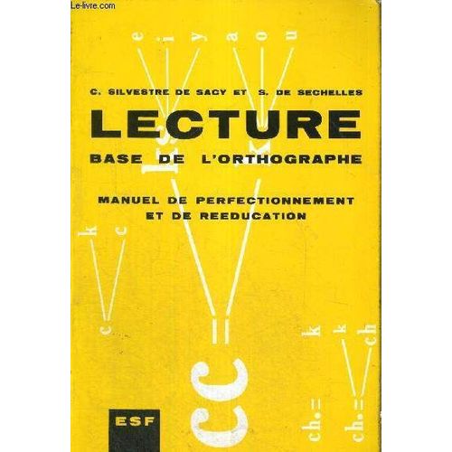 Lecture - Base De L'orthographe - Tu Vois... Et Tu Prononces... - Manuel De Perfection Et De Reeducation - 4e Edition   de SILVESTRE DE SACY C - DE SECHELLES S  Format Broch 