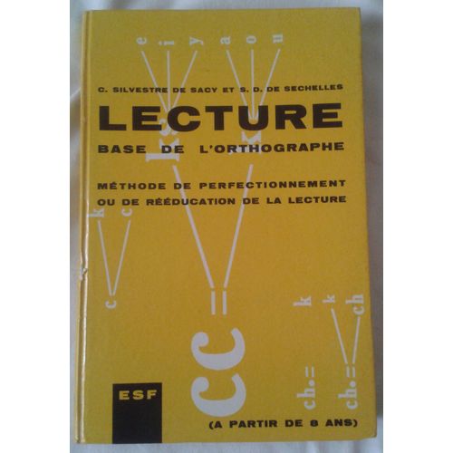 Lecture De Base De L'orthographe, Mthode De Perfectionnement Ou De Rducation De La Lecture (A Partir De 8ans) de C. Silvestre De Sacy Et S.D. De Sechelles