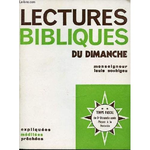 Lectures Bibliques Du Dimanche - Expliquees, Meditees, Prechees / Temps Pascal : Du 5 Eme Dimanche Apres Paques A La Pentecote.   de MONSEIGNEUR SOUBIGOU LOUIS  Format Broch 