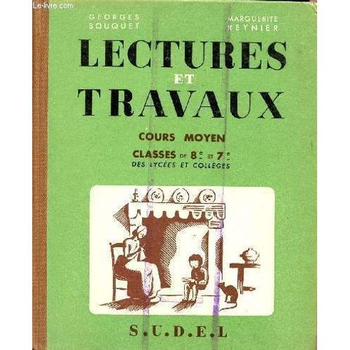 Lectures Et Travaux / Cours Moyen - Classes De 8 Et 7 Des Lycees Et Colleges.   de BOUQUET GEORGES / REYNIER MARGUERITE  Format Cartonn 