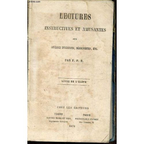 Lectures Instructives Et Amusantes Sur Diverses Inventions. Decouvertes - Livre De L Eleve -   de F. P. B. 