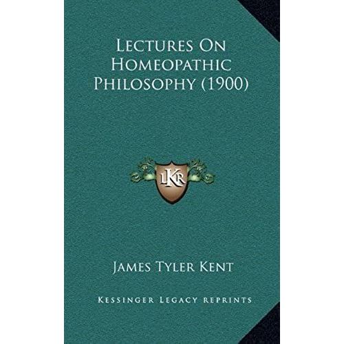 Lectures On Homeopathic Philosophy (1900)   de James Tyler Kent  Format Broch 