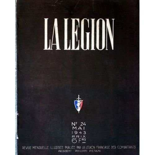 Legion (La) N 24 Du 01/05/1943 - Articles De Truc - Mousset - Danjou - Christoflour - Bauer - Florenne - Savant - Poulon - Le Baron De Courcel Par Des Bordes - Pensee   -   Art Et Revolution Par Ripert - Christ - Lebeuf - Wilhem - Roussel - Rouch...
