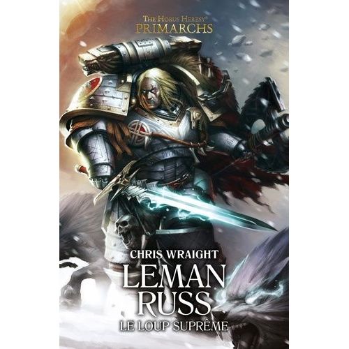 The Horus Heresy Primarchs - Leman Russ - Le Loup Suprme   de Wraight Chris  Format Beau livre 