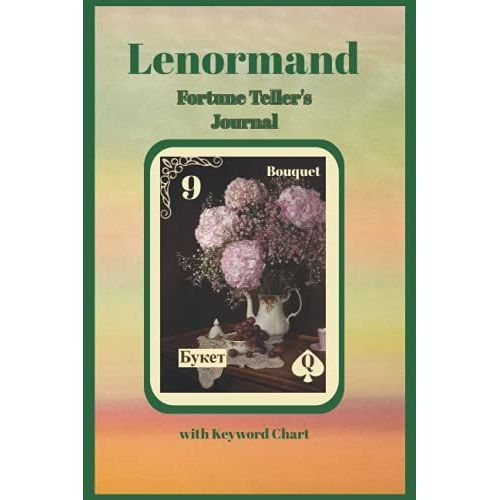 Lenormand Fortune Teller's Journal For Oracle Tarot Card Readings: Includes Keyword Chart For Use With Lenormand Decks Green Bouquet   de Blackwood, Bright  Format Broch 