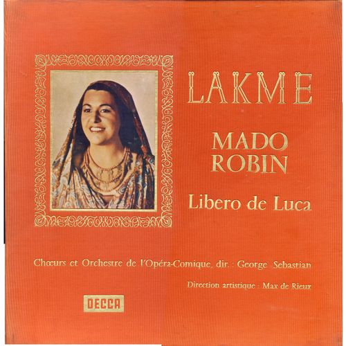 Lo Delibes : Lakm (Decca  Lxt 5635/37) - Mado Robin, Libero De Luca, Jean Borthayre, Jacques Jansen, Agnes Disney, Claudine Collart, Jean Perriat, Simone Lematre, Pierre Germain, Edmond Chastenet, Camille Rouquety, Georges Sebastian