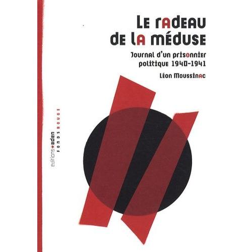 Le Radeau De La Mduse - Journal D'un Prisonnier Politique 1940-1941   de Moussinac Lon  Format Broch 