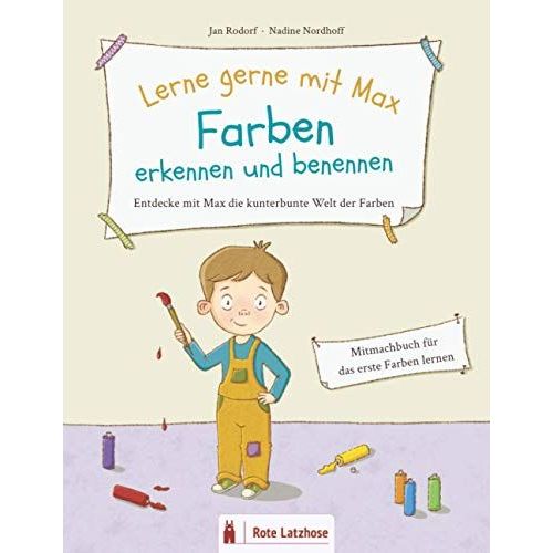 Lerne Gerne Mit Max: Farben Erkennen Und Benennen | Entdecke Mit Max Die Kunterbunte Welt Der Farben: Mitmachbuch Zum Farben Lernen | Farben Lernen Ab 2 Jahren | Kinder Lernen Farben | Farbenbuch | Vo   de Rodorf, Jan  Format Broch 
