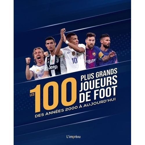 Les 100 Plus Grands Joueurs De Foot Des Annes 2000  Aujourd'hui    Format Beau livre 