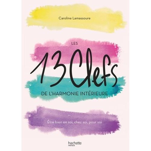 Les 13 Clefs De L'harmonie Intrieure - Etre Bien En Soi, Chez Soi, Pour Soi    Format Grand Format 